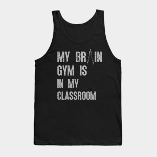 BACK TO SCHOOL FUNNY STUDENT QUOTES MY BRAIN GYM IS IN MY CLASSROOM A GREAT FIRST DAY OF SCHOOL GIFTS GREY SIGN Tank Top